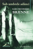 Cumpara ieftin Sub umbrele ad&acirc;nci - Paperback - Kari Fredrikke Br&aelig;nne - Casa Cărţii de Ştiinţă