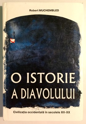 O istorie a diavolului Civilizatia in secolele XII-XX, Robert Muchembled. foto