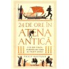 Philip Matyszak - 24 de ore in Atena Antica. O zi din viata