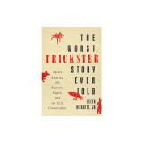 The Worst Trickster Story Ever Told: Native America, the Supreme Court, and the U.S. Constitution