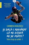 Și dacă-i adevărat că nu există nu se poate? Paperback brosat Carmen Vasilescu Humanitas carte