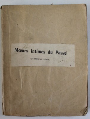 MOEURS INTIMES DU PASSE par DOCTEUR CABANES , EDITIE DE INCEPUT DE SECOL 20 , COPERTA REFACUTA * , PREZINTA URME DE UZURA foto