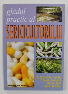 GHIDUL PRACTIC AL SERICICULTORULUI de ALEXANDRA MATEI ... ANA BRASLA , 2002 foto
