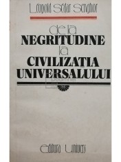 Leopold Sedar Senghor - De la negritudine la civilizatia universalului (Editia: 1986) foto