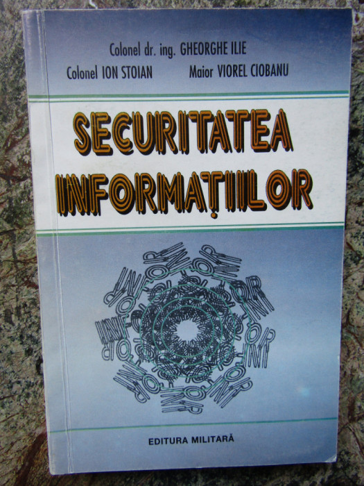 SECURITATEA INFORMATIILOR de GHEORGHE ILIE...VIOREL CIOBANU , 1996