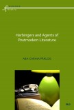Harbingers and Agents of Postmodern Literature &ndash; Aba-Carina Parlog