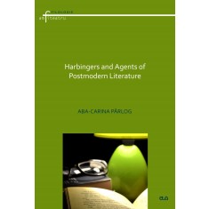 Harbingers and Agents of Postmodern Literature &ndash; Aba-Carina Parlog