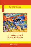 O metafizica pentru cei simpli - Pierre-Marie Emonet - Galaxia Gutenberg
