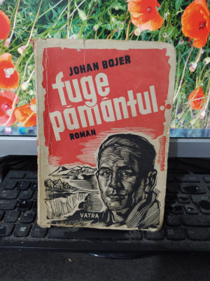 Johan Bojer, Fuge păm&amp;acirc;ntul, roman, editura Vatra, București 1946, 100 foto