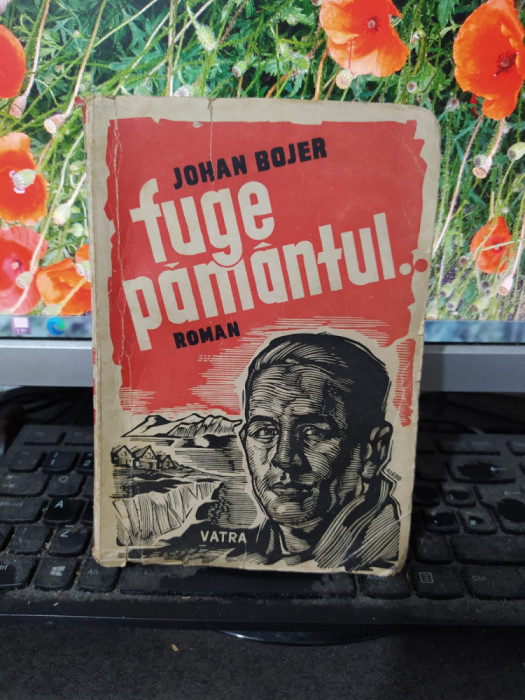 Johan Bojer, Fuge păm&acirc;ntul, roman, editura Vatra, București 1946, 100
