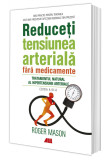 Reduceti tensiunea arteriala fara medicamente | Roger Mason, ALL