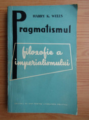 Harry K. Wells - Pragmatismul, filozofie a imperialismului foto