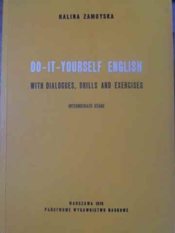 DO-IT-YOURSELF ENGLISH WITH DIALOGUES, DRILLS AND EXERCISES. INTERMEDIATE STAGE-HALINA ZAMOYSKA
