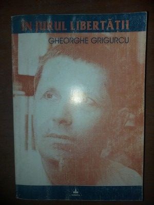 In jurul libertatii- Gheorghe Grigurcu foto