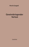 Gewinnbringender Verlust: Gedichte