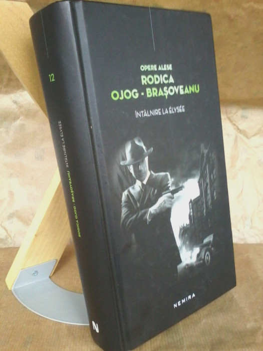 Rodica Ojog-Brasoveanu - Intalnire la Elysee (Opere vol. 12) editura Nemira