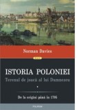 Istoria Poloniei. Terenul de joaca al lui Dumnezeu (2 volume) - Norman Davies