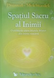 SPATIUL SACRU AL INIMII. O CALATORIE CATRE MARELE MISTER DIN INIMA NOASTRA-DRUNVALO MELCHIZEDEK-351321