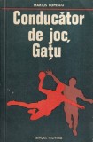 Conducator de joc, Gatu - Marius Popescu (Editura Militara, 1978, 239 pagini, romana, brosate)