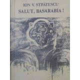 SALUT, BASARABIA!-ION V. STRATESCU-172866