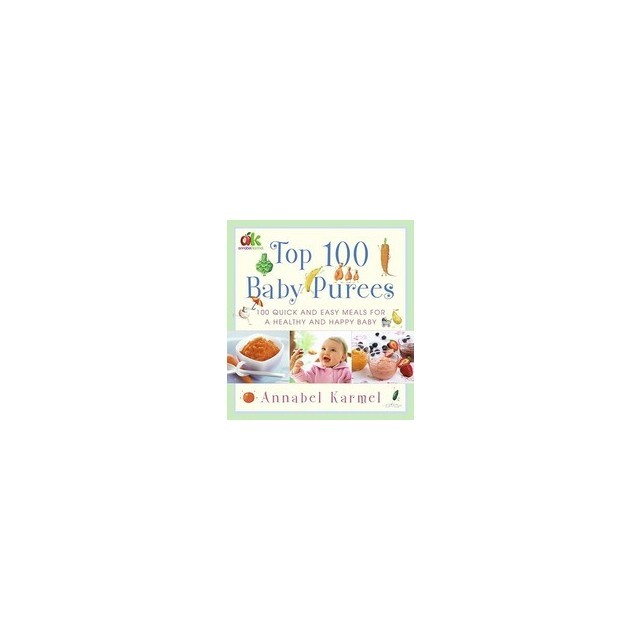 Top 100 Baby Purees: 100 Quick and Easy Meals for a Healthy and Happy Baby
