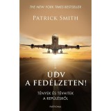 &Uuml;dv a fed&eacute;lzeten! - T&eacute;nyek &eacute;s t&eacute;vhitek a rep&uuml;l&eacute;sről - Patrick Smith