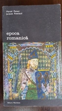 Epoca romanica Marcel Pacaut,Jacques Rosslaud Epoca romanica Marcel Pacaut,Jacques Rosslaud