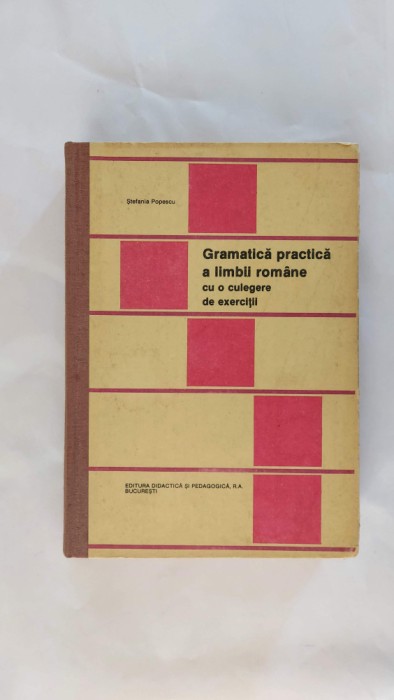 Gramatica practica a limbii romane cu o culegere de exercitii - Stefania Popescu