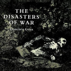 The Disasters of War | Francisco Jose De Goya, Philip Hofer