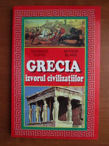 Georges Popps - Grecia izvorul civilizatiilor