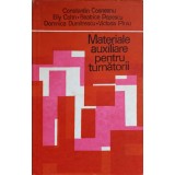 MATERIALE AUXILIARE PENTRU TURNATORII-C. COSNEANU, E. COHN, B. POPESCU, D. DUMITRESCU, V. PIRVU-221359