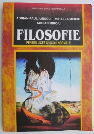 Filosofie pentru licee si scoli normale &ndash; Adrian Paul Iliescu, Mihaela Miroiu, Adrian Miroiu (cateva pagini patate)