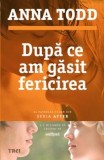 Dupa ce am gasit fericirea &ndash; Anna Todd - Roman de Beletristica