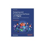 Designing and Prototyping Interfaces with Figma - Second Edition: Elevate your design craft with UX/UI principles and create interactive prototypes