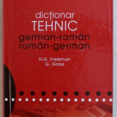 DICTIONAR TEHNIC GERMAN - ROMAN / ROMAN - GERMAN de HENRY G. FREEMAN , GUNTER GLASS , 2008