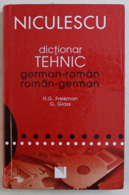 DICTIONAR TEHNIC GERMAN - ROMAN / ROMAN - GERMAN de HENRY G. FREEMAN , GUNTER GLASS , 2008 foto