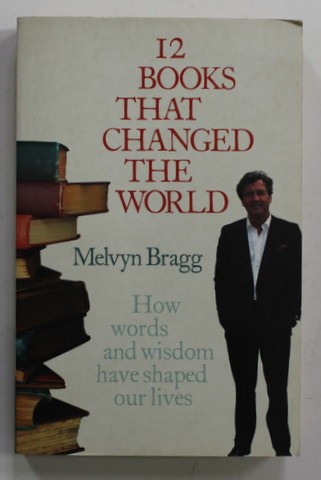 12 BOOKS THAT CHANGED THE WORLD by MELVYN BRAGG , 2006
