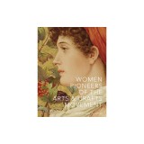 Women Pioneers of the Arts and Crafts Movement