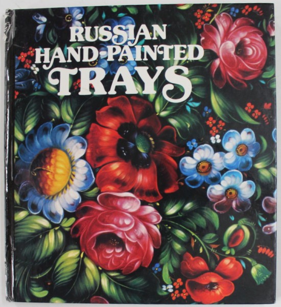 RUSSIAN HAND - PAINTED TRAYS , compiled and introduced by IRINA KRAPIVINA , 1986