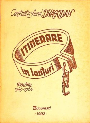 ITINERARE IN LANTURI. POEME 1945-1964 (POEZII DIN INCHISORILE COMUNISTE)-CONSTANTIN AUREL DRAGODAN-274514 foto