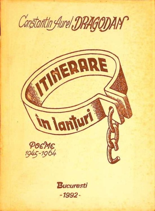 ITINERARE IN LANTURI. POEME 1945-1964 (POEZII DIN INCHISORILE COMUNISTE)-CONSTANTIN AUREL DRAGODAN-274514