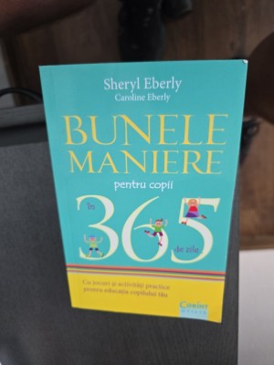 Bunele maniere pentru copii &amp;icirc;n 365 de zile - Sheryl Eberly, Caroline Eberly foto