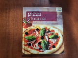 Pizza si Focaccia.Retete pentru cel mai indragit fel de mancare