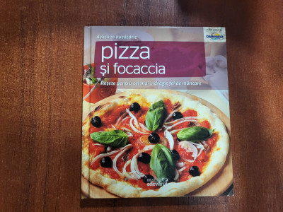 Pizza si Focaccia.Retete pentru cel mai indragit fel de mancare foto