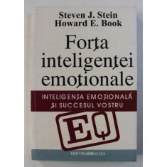 FORTA INTELIGENTEI EMOTIONALE. INTELIGENTA EMOTIONALA SI SUCCESUL VOSTRU de STEVEN J. STEIN, HOWARD E. BOOK 2003