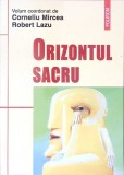 ORIZONTUL SACRU-CORNELIU MIRCEA, ROBERT LAZU-276260
