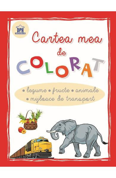 Cartea Mea De Colorat Legume,Fructe, Animale, Mijloace De Transport, - Editura DPH