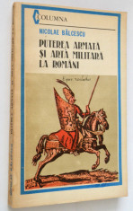 Puterea armata si arta militara la romani - Nicolae Balcescu foto