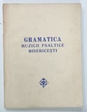 GRAMATICA MUZICII PSALTICE BISERICESTI si PRINCIPII de MUZICA BISERICEASCA - ORIENTALA PSALTICA de NICOLAE LUNGU ... ION CROITORU si I. POPESCU - PASA
