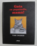 GATA CU PUPATURILE , MAMA ! / KEIN KUSS FUR MUTTER de TOMI UNGERER - O POVESTE DESPRE PREA MULTA SAU PREA PUTINA DRAGOSTE , EDITIE IN ROMANA SI GER